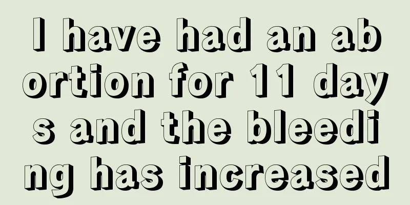 I have had an abortion for 11 days and the bleeding has increased