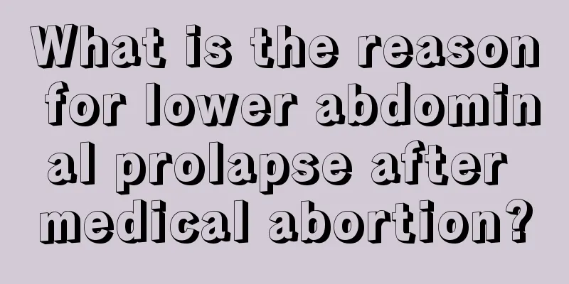 What is the reason for lower abdominal prolapse after medical abortion?