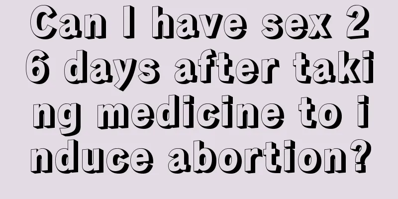 Can I have sex 26 days after taking medicine to induce abortion?