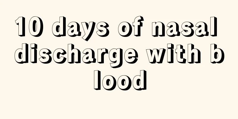 10 days of nasal discharge with blood