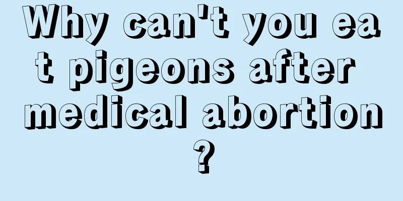 Why can't you eat pigeons after medical abortion?