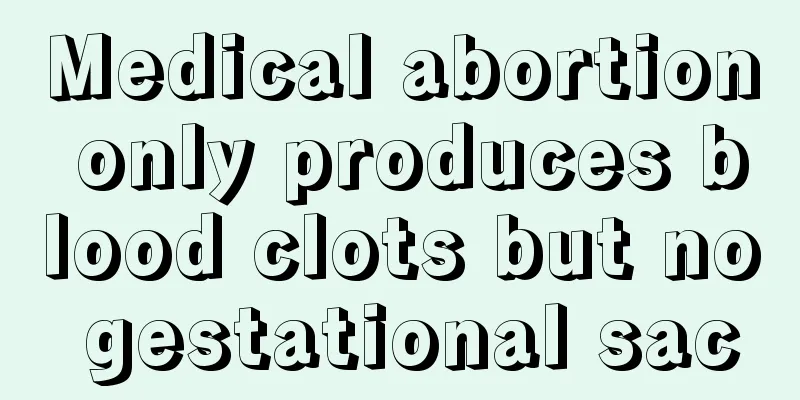 Medical abortion only produces blood clots but no gestational sac