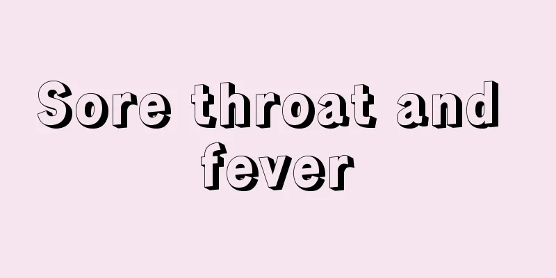 Sore throat and fever