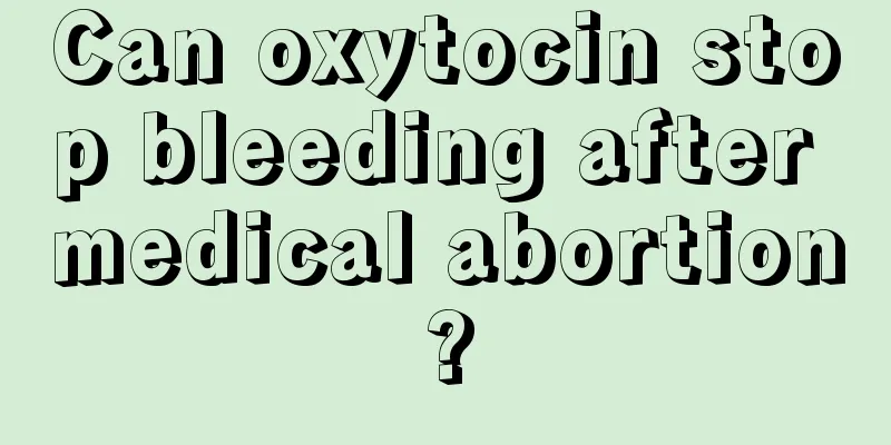 Can oxytocin stop bleeding after medical abortion?