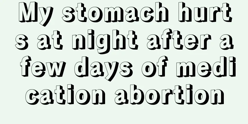 My stomach hurts at night after a few days of medication abortion