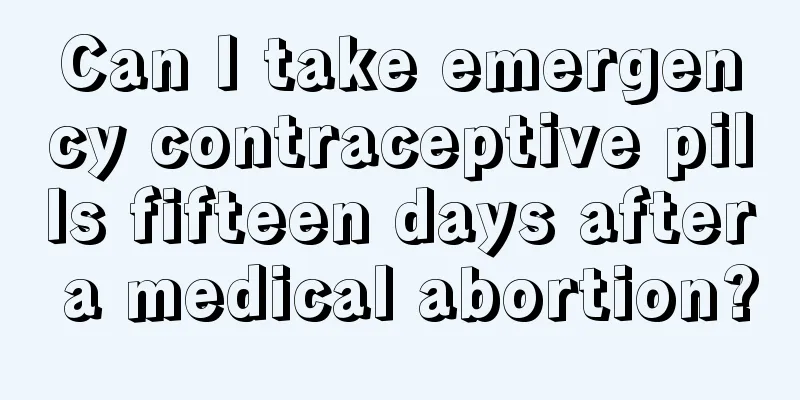 Can I take emergency contraceptive pills fifteen days after a medical abortion?