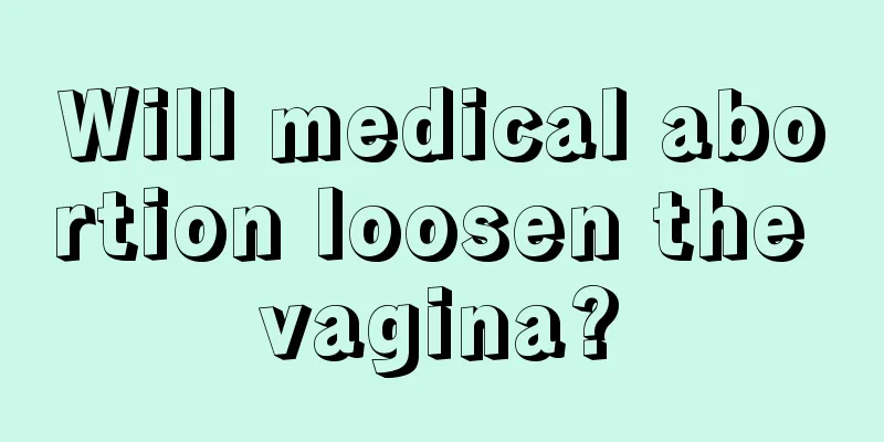 Will medical abortion loosen the vagina?