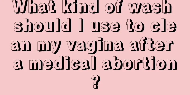 What kind of wash should I use to clean my vagina after a medical abortion?