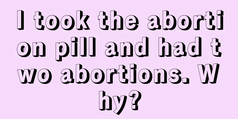 I took the abortion pill and had two abortions. Why?