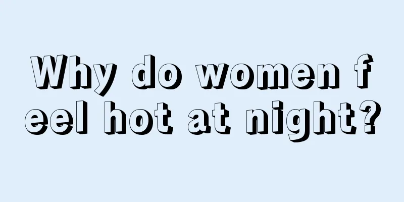 Why do women feel hot at night?