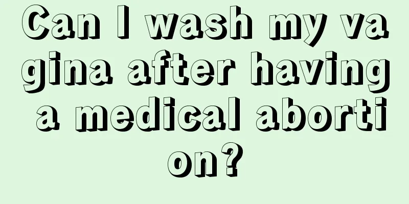 Can I wash my vagina after having a medical abortion?