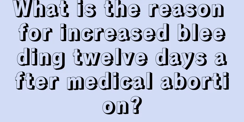 What is the reason for increased bleeding twelve days after medical abortion?