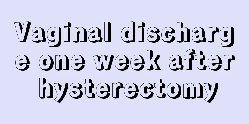 Vaginal discharge one week after hysterectomy