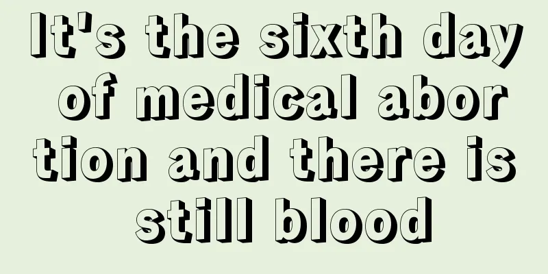 It's the sixth day of medical abortion and there is still blood