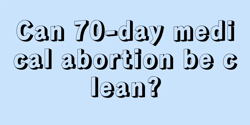 Can 70-day medical abortion be clean?