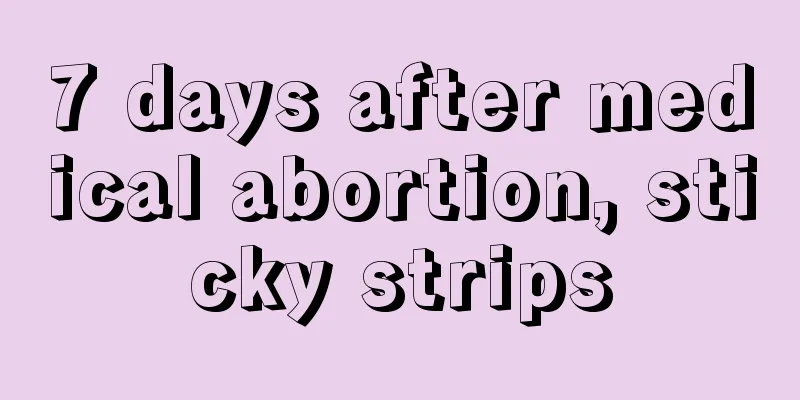 7 days after medical abortion, sticky strips