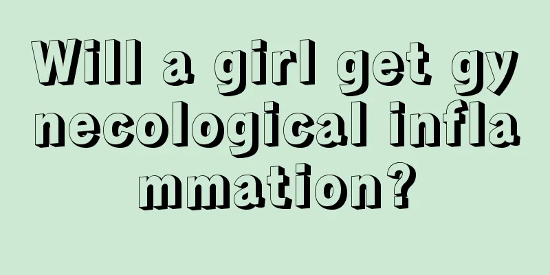 Will a girl get gynecological inflammation?