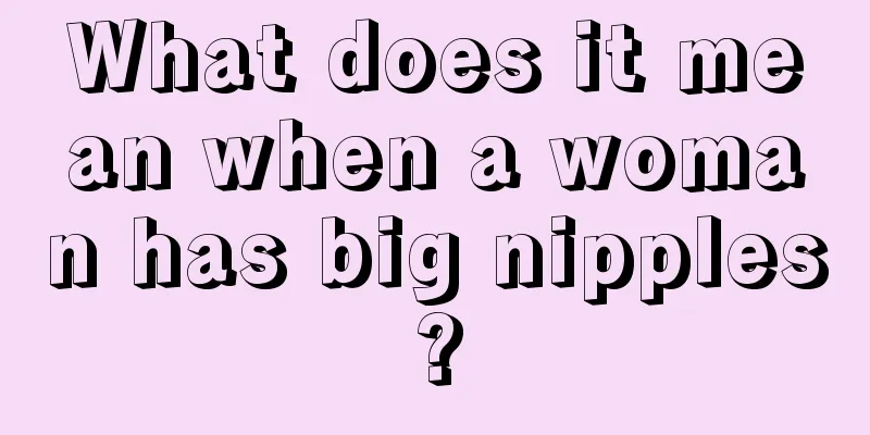 What does it mean when a woman has big nipples?