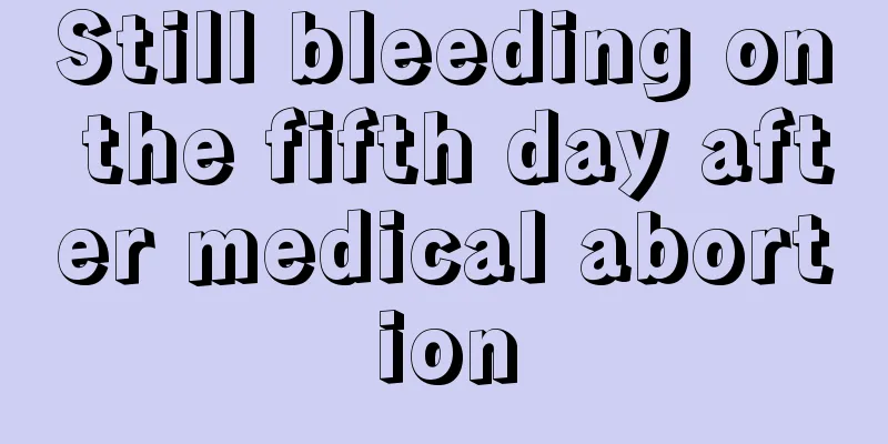 Still bleeding on the fifth day after medical abortion