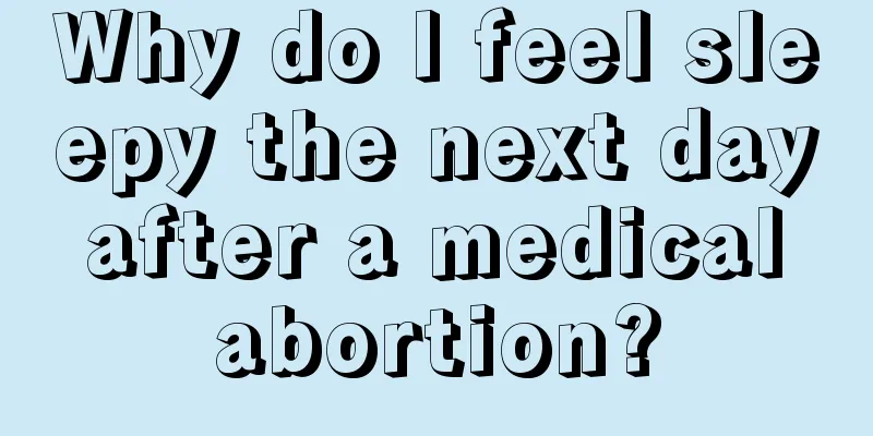 Why do I feel sleepy the next day after a medical abortion?