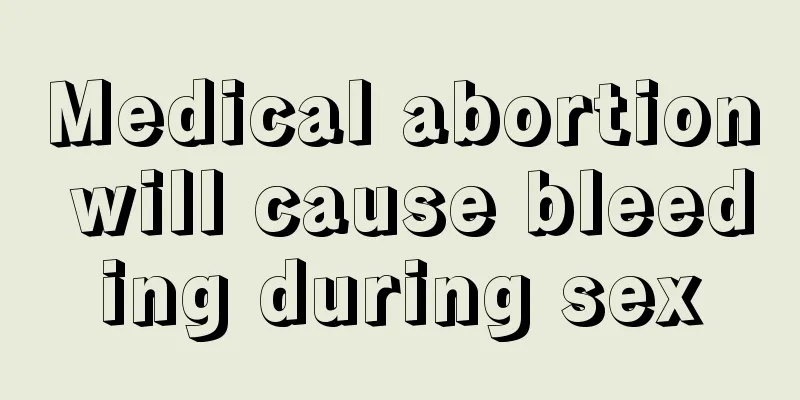 Medical abortion will cause bleeding during sex