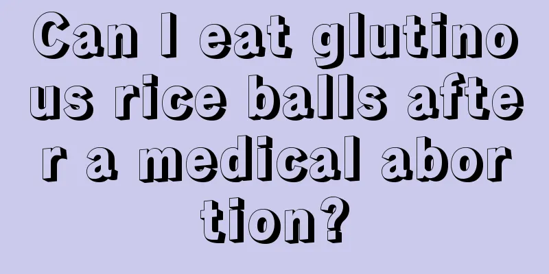 Can I eat glutinous rice balls after a medical abortion?