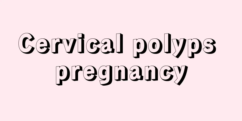 Cervical polyps pregnancy