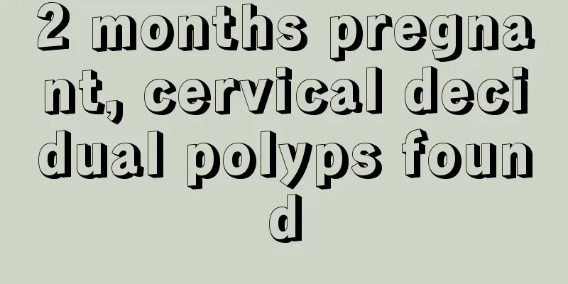 2 months pregnant, cervical decidual polyps found