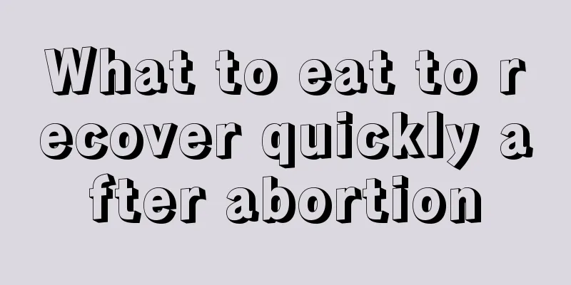 What to eat to recover quickly after abortion