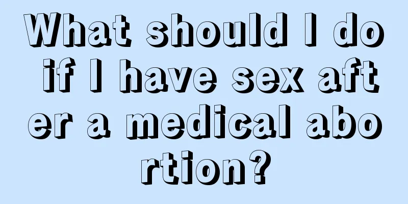 What should I do if I have sex after a medical abortion?