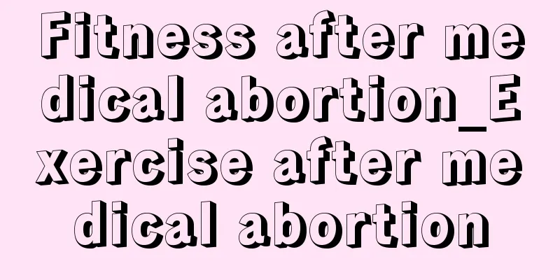 Fitness after medical abortion_Exercise after medical abortion