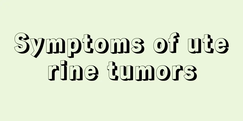 Symptoms of uterine tumors