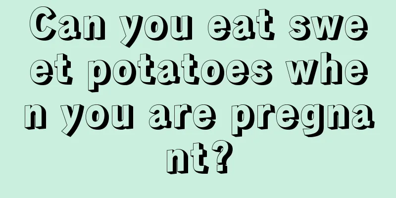 Can you eat sweet potatoes when you are pregnant?