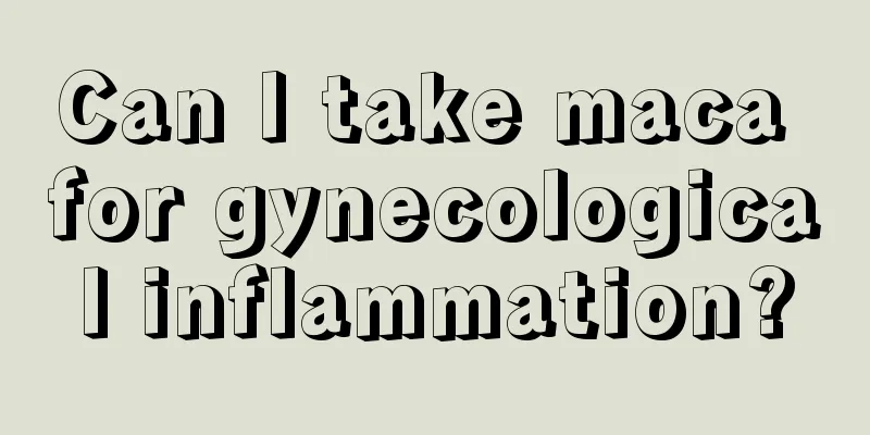 Can I take maca for gynecological inflammation?