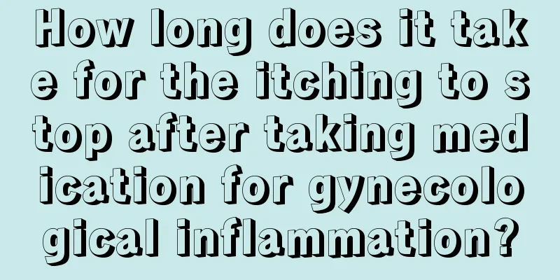 How long does it take for the itching to stop after taking medication for gynecological inflammation?