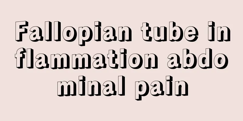 Fallopian tube inflammation abdominal pain