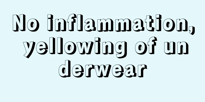 No inflammation, yellowing of underwear