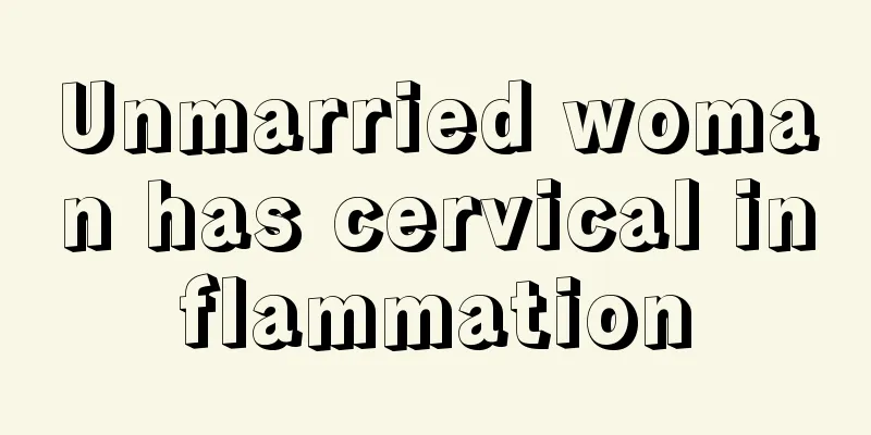 Unmarried woman has cervical inflammation