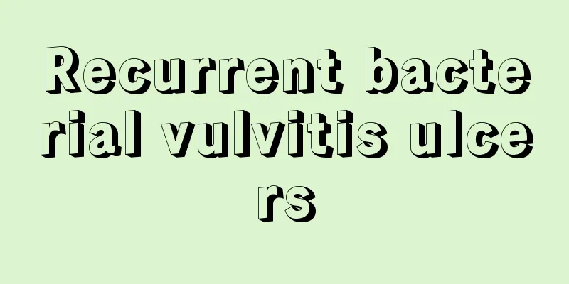 Recurrent bacterial vulvitis ulcers