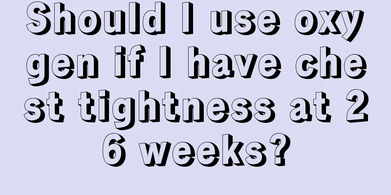 Should I use oxygen if I have chest tightness at 26 weeks?