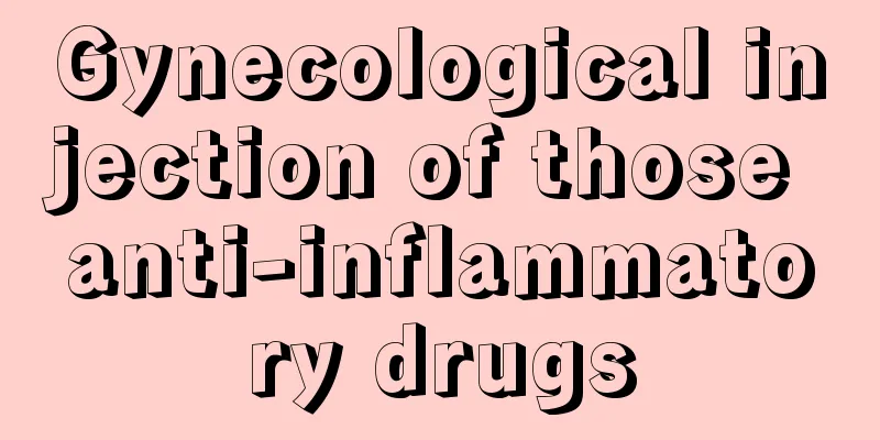 Gynecological injection of those anti-inflammatory drugs