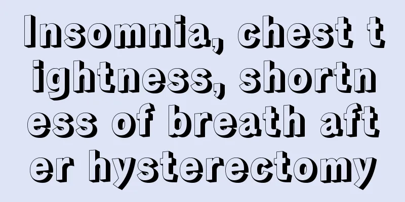 Insomnia, chest tightness, shortness of breath after hysterectomy