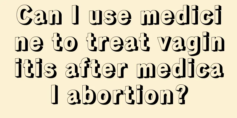 Can I use medicine to treat vaginitis after medical abortion?