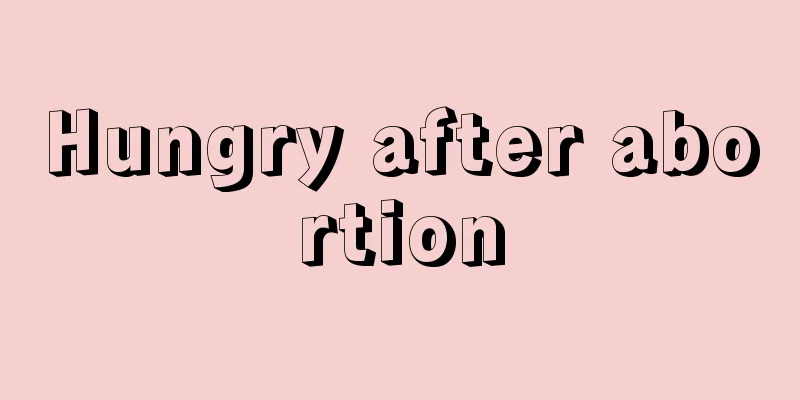 Hungry after abortion