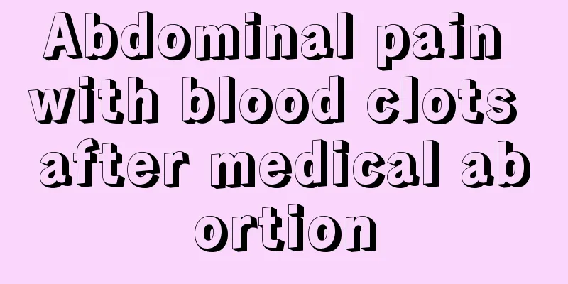 Abdominal pain with blood clots after medical abortion