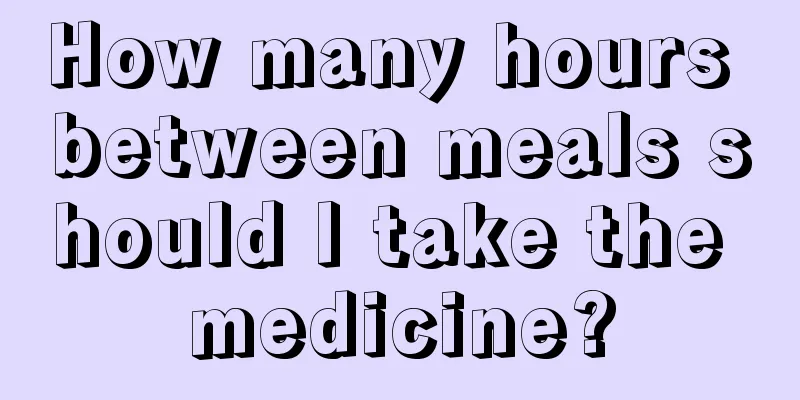 How many hours between meals should I take the medicine?