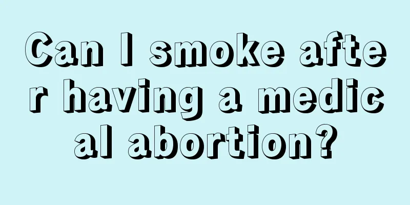 Can I smoke after having a medical abortion?