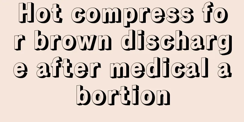 Hot compress for brown discharge after medical abortion