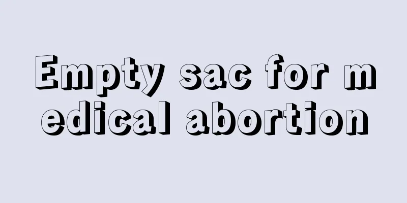 Empty sac for medical abortion