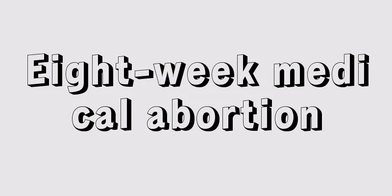 Eight-week medical abortion